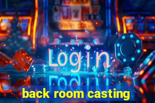 back room casting